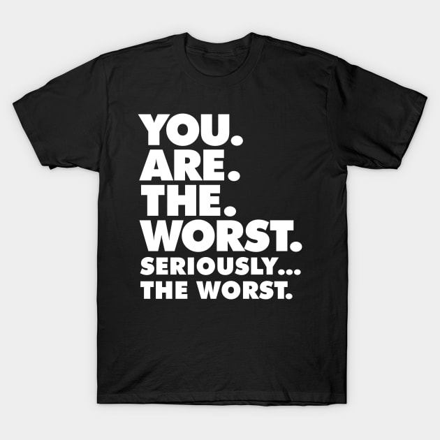 Sarcasm design - You Are the Worst graphic T-Shirt by Vector Deluxe